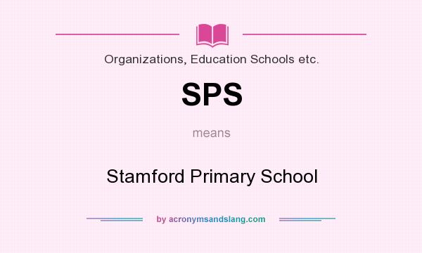 What does SPS mean? It stands for Stamford Primary School