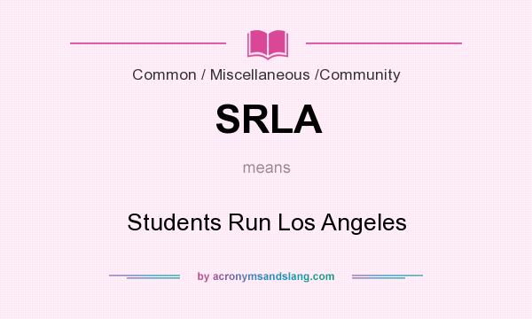 What does SRLA mean? It stands for Students Run Los Angeles