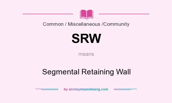 What does SRW mean? It stands for Segmental Retaining Wall