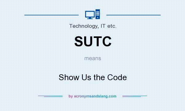 What does SUTC mean? It stands for Show Us the Code