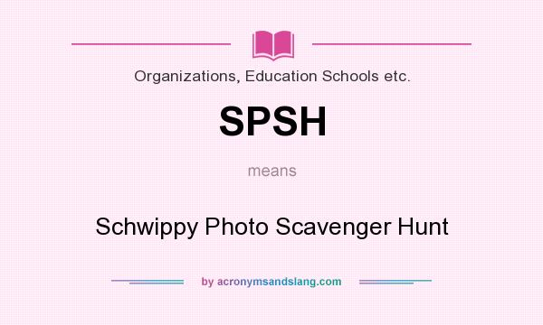 What does SPSH mean? It stands for Schwippy Photo Scavenger Hunt