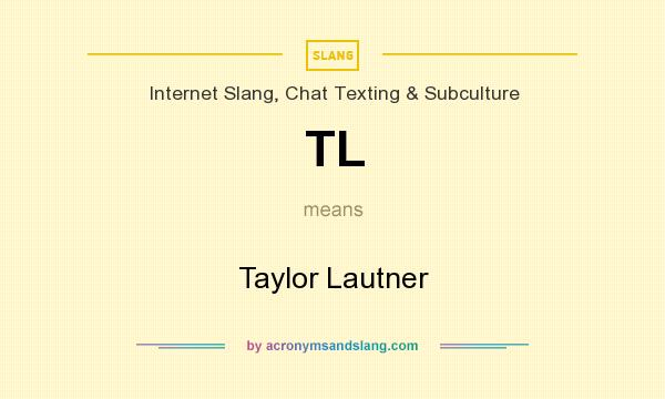 What does TL mean? It stands for Taylor Lautner