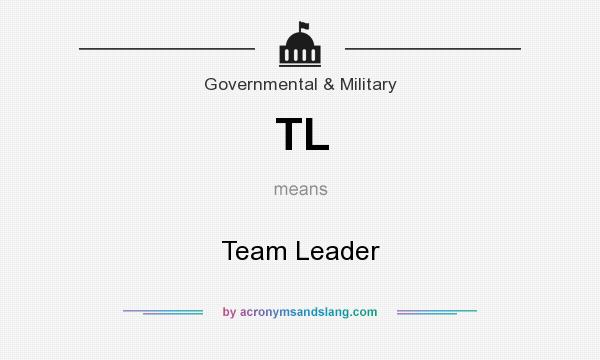 What does TL mean? It stands for Team Leader