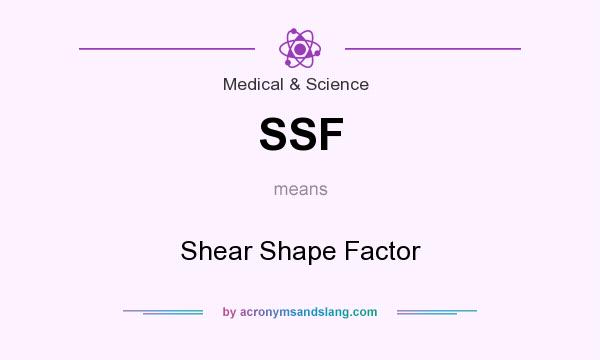 What does SSF mean? It stands for Shear Shape Factor
