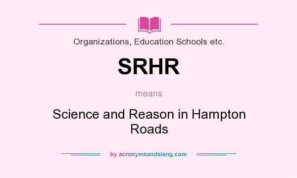 What does SRHR mean? It stands for Science and Reason in Hampton Roads