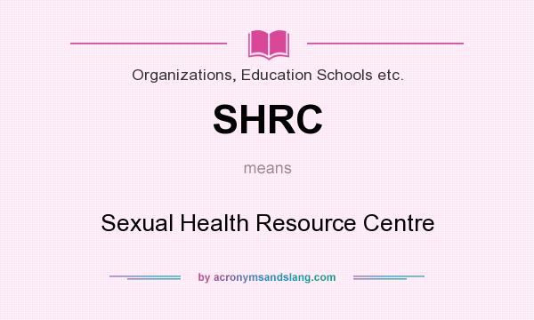 What does SHRC mean? It stands for Sexual Health Resource Centre