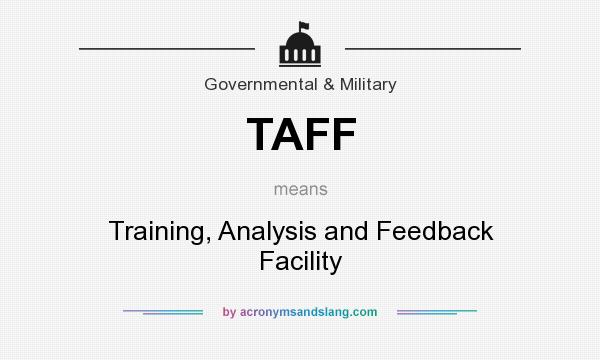 What does TAFF mean? It stands for Training, Analysis and Feedback Facility