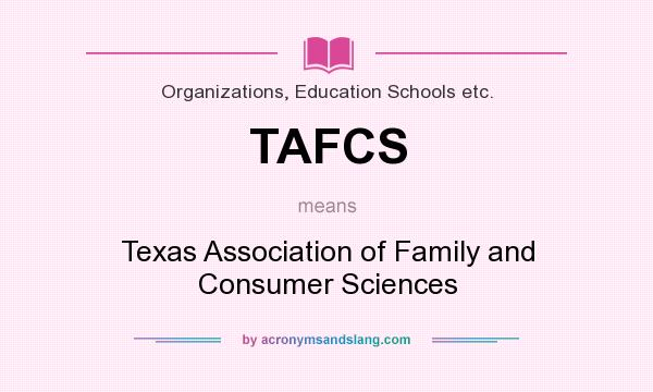 What does TAFCS mean? It stands for Texas Association of Family and Consumer Sciences