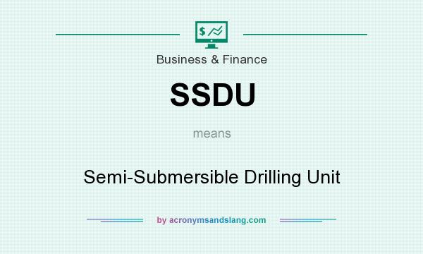 What does SSDU mean? It stands for Semi-Submersible Drilling Unit