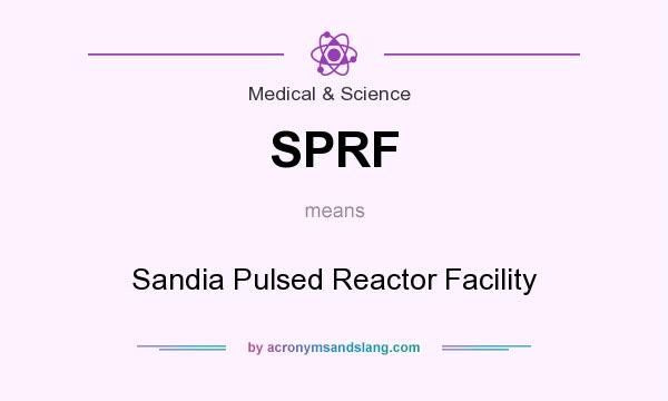 What does SPRF mean? It stands for Sandia Pulsed Reactor Facility