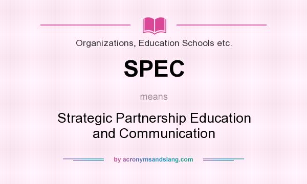 What does SPEC mean? It stands for Strategic Partnership Education and Communication