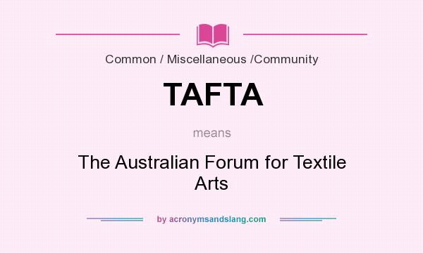 What does TAFTA mean? It stands for The Australian Forum for Textile Arts