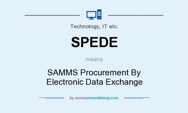 What does SPEDE mean? It stands for SAMMS Procurement By Electronic Data Exchange