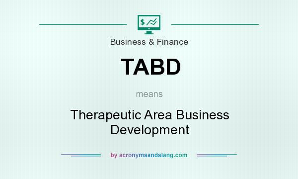 What does TABD mean? It stands for Therapeutic Area Business Development