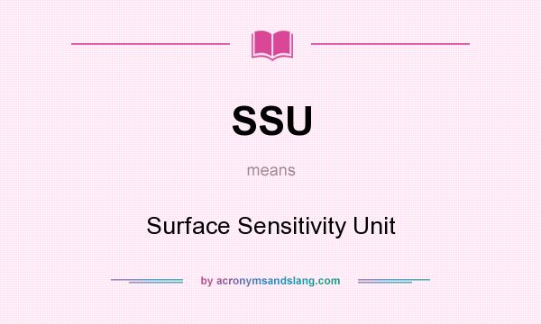 What does SSU mean? It stands for Surface Sensitivity Unit