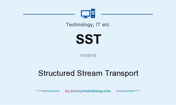 What does SST mean? It stands for Structured Stream Transport