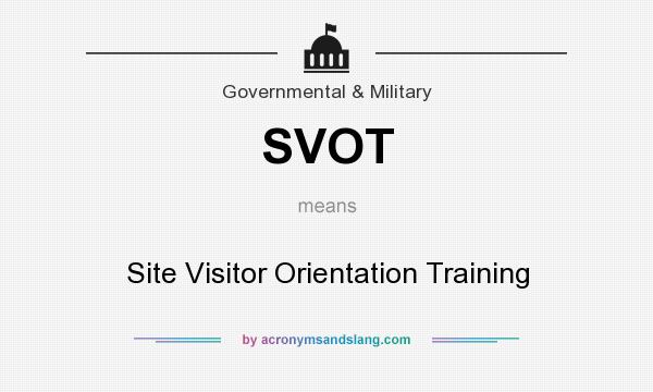 What does SVOT mean? It stands for Site Visitor Orientation Training