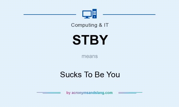 What does STBY mean? It stands for Sucks To Be You