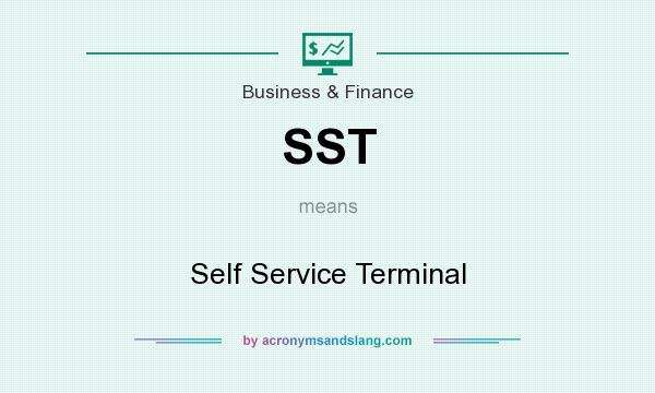 What does SST mean? It stands for Self Service Terminal