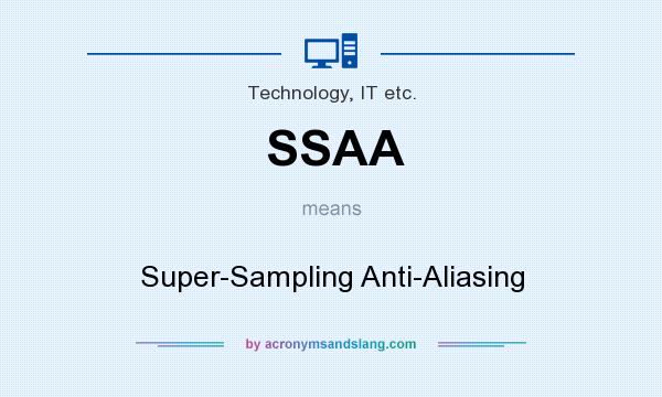 What does SSAA mean? It stands for Super-Sampling Anti-Aliasing