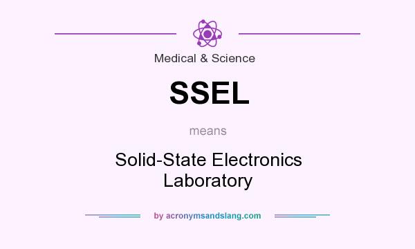 What does SSEL mean? It stands for Solid-State Electronics Laboratory