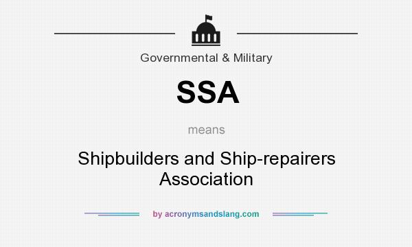 What does SSA mean? It stands for Shipbuilders and Ship-repairers Association