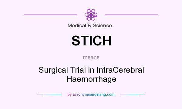 What does STICH mean? It stands for Surgical Trial in IntraCerebral Haemorrhage