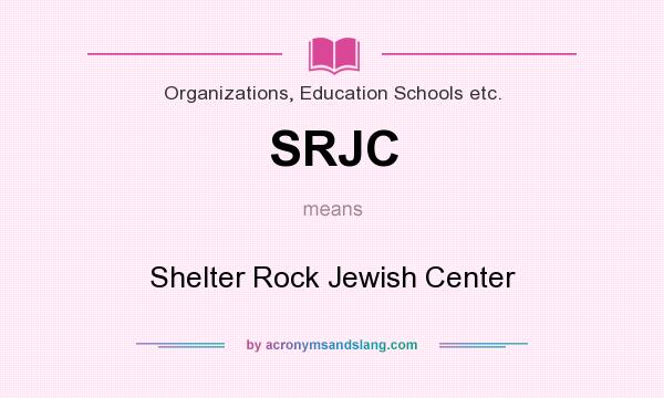 What does SRJC mean? It stands for Shelter Rock Jewish Center