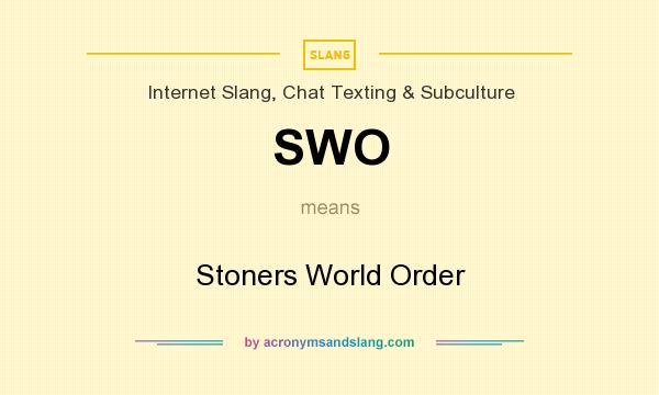 What does SWO mean? It stands for Stoners World Order