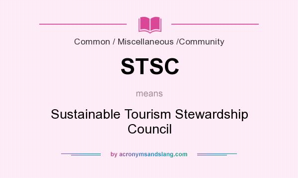 What does STSC mean? It stands for Sustainable Tourism Stewardship Council