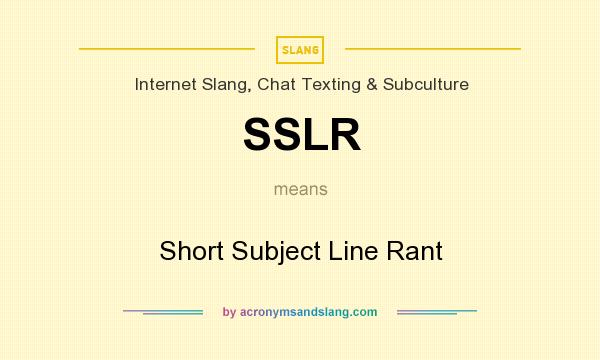 What does SSLR mean? It stands for Short Subject Line Rant