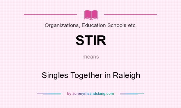 What does STIR mean? It stands for Singles Together in Raleigh