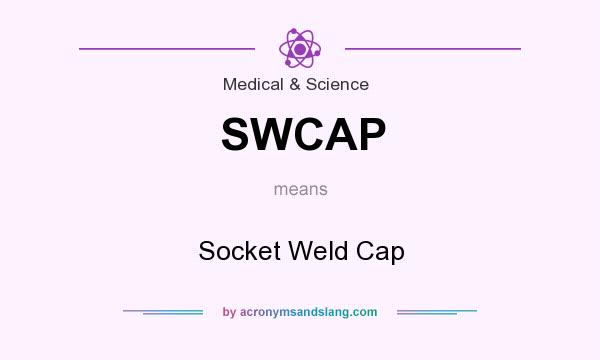 What does SWCAP mean? It stands for Socket Weld Cap