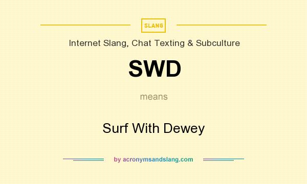 What does SWD mean? It stands for Surf With Dewey