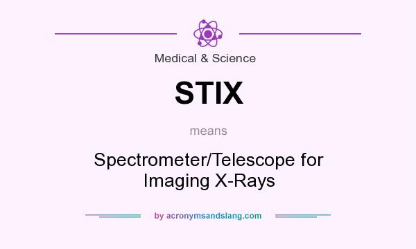 What does STIX mean? It stands for Spectrometer/Telescope for Imaging X-Rays