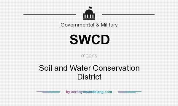 What does SWCD mean? It stands for Soil and Water Conservation District