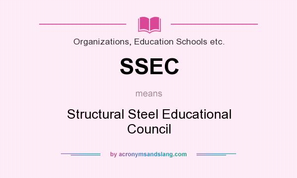 What does SSEC mean? It stands for Structural Steel Educational Council