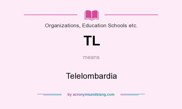 What does TL mean? It stands for Telelombardia