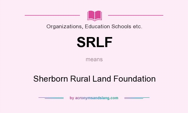 What does SRLF mean? It stands for Sherborn Rural Land Foundation