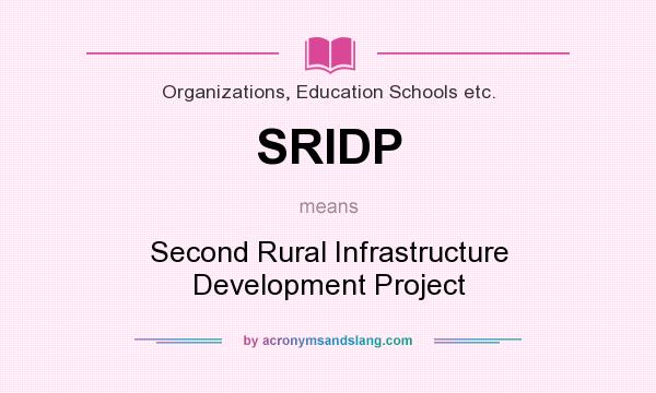 What does SRIDP mean? It stands for Second Rural Infrastructure Development Project