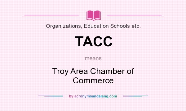 What does TACC mean? It stands for Troy Area Chamber of Commerce