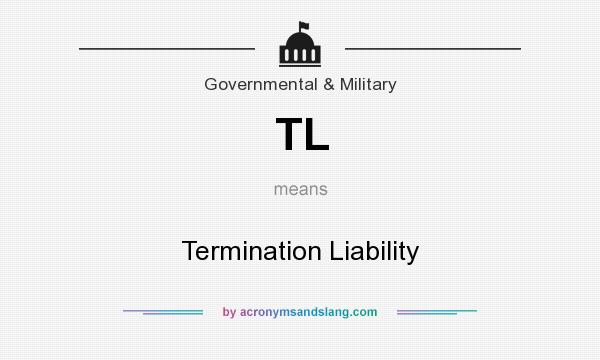 What does TL mean? It stands for Termination Liability