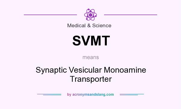 What does SVMT mean? It stands for Synaptic Vesicular Monoamine Transporter