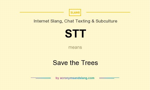 What does STT mean? It stands for Save the Trees