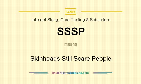 What does SSSP mean? It stands for Skinheads Still Scare People