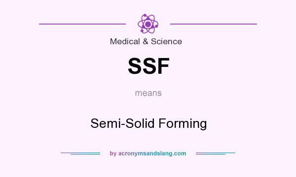 What does SSF mean? It stands for Semi-Solid Forming