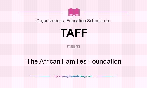 What does TAFF mean? It stands for The African Families Foundation