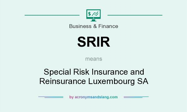 What does SRIR mean? It stands for Special Risk Insurance and Reinsurance Luxembourg SA