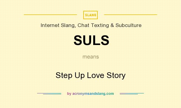 What does SULS mean? It stands for Step Up Love Story