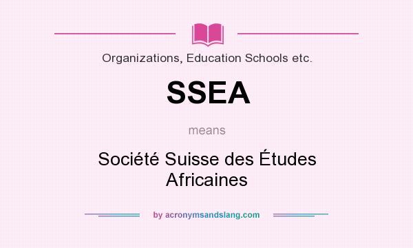 What does SSEA mean? It stands for Société Suisse des Études Africaines